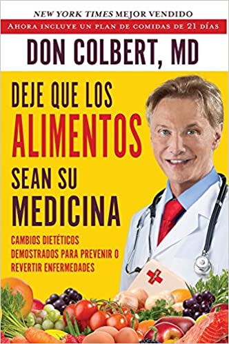 Deje Que Los Alimentos Sean Su Medicina: Cambios Dieteticos Demostrados Para Prevenir O Revertir Enfermedades (Spanish Edition)