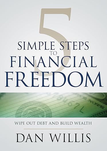 5 Simple Steps to Financial Freedom: Wipe Out Debt and Build Wealth