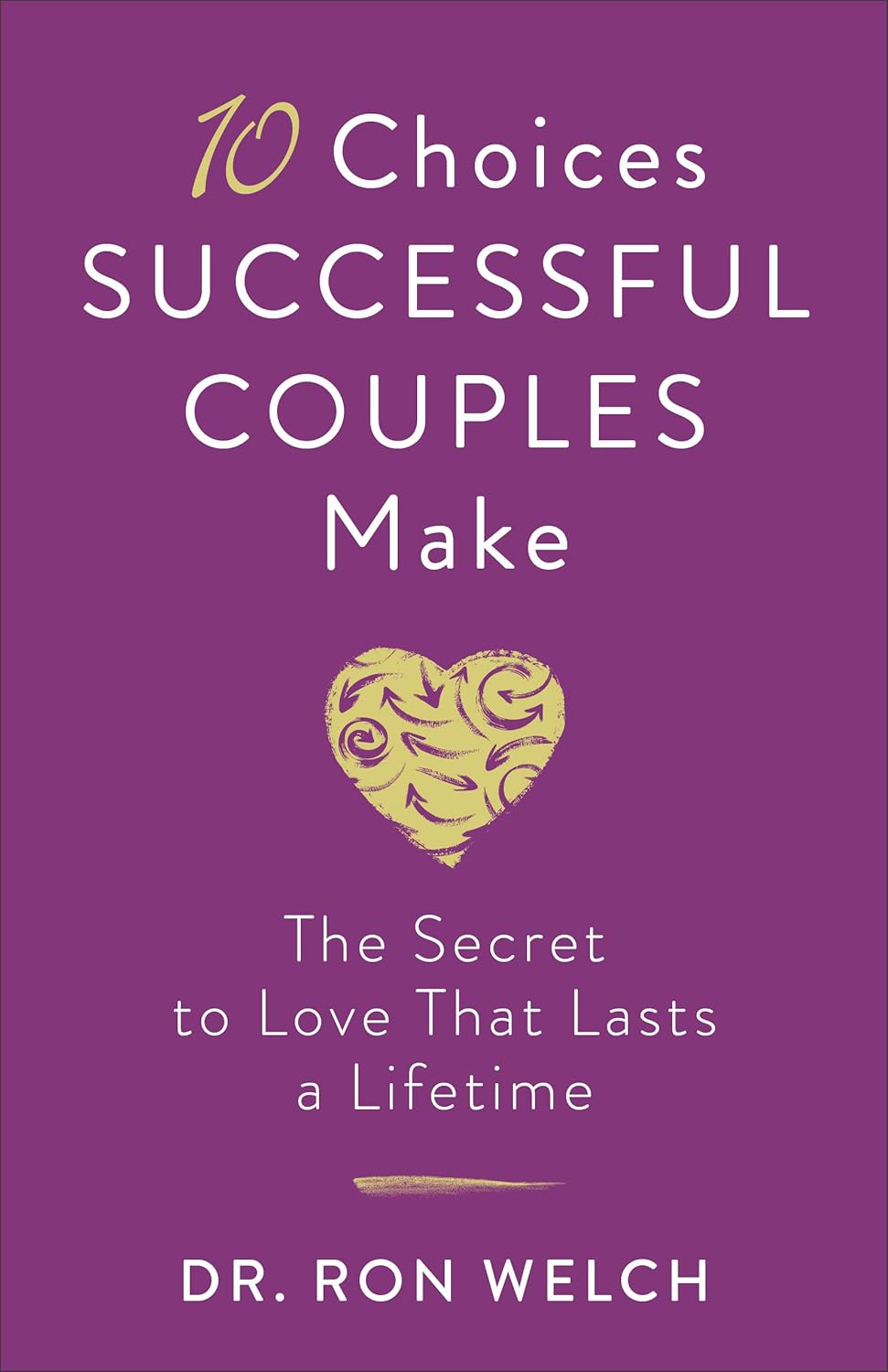 10 Choices Successful Couples Make: The Secret to Love That Lasts a Lifetime