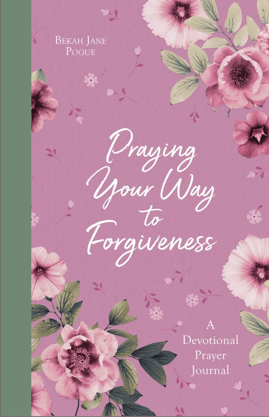 Praying Your Way to Forgiveness: 200 Inspiring Prayers for a Woman's Heart