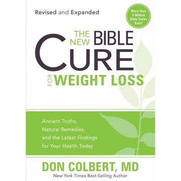 The New Bible Cure for Weight Loss: Ancient Truths, Natural Remedies, and the Latest Findings for Your Health Today
