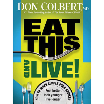 Eat This And Live: Simple Food Choices that Can Help You Feel Better, Look Younger, and Live Longer!