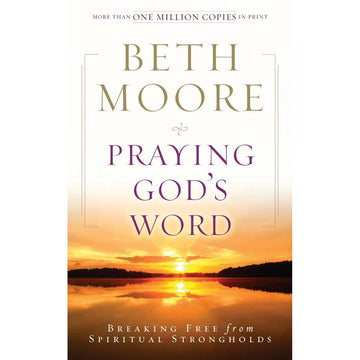 Praying God's Word: Breaking Free from Spiritual Strongholds, Paperback Edition