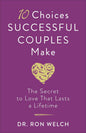 10 Choices Successful Couples Make: The Secret to Love That Lasts a Lifetime