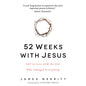 52 Weeks with Jesus: Fall in Love with the One Who Changed Everything, softcover