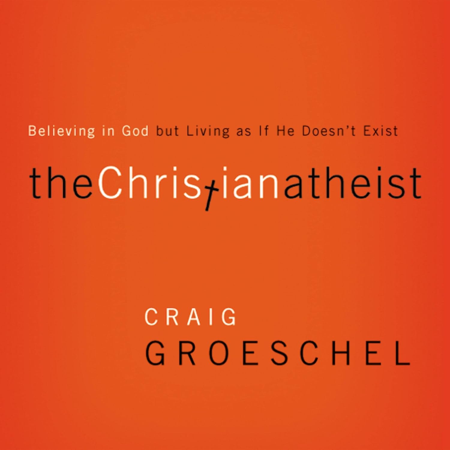 The Christian Atheist: Believing in God but Living as if He Doesn't Exist - unabridged audio book on CD