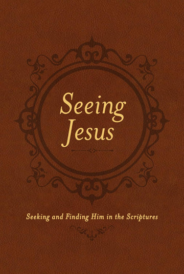 Seeing Jesus: Seeking and Finding Him in the Scriptures