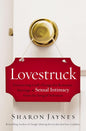 Lovestruck: Discovering God's Design for Romance, Marriage, and Sexual Intimacy from the Song of Solomon