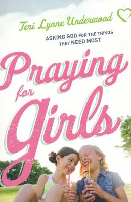 Praying for Girls: Asking God for the Things They Need Most