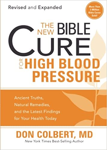 The New Bible Cure for High Blood Pressure: Ancient Truths, Natural Remedies, and the Latest Findings for Your Health Today
