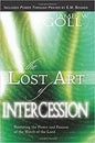 The Lost Art of Intercession: Restoring the Power and Passion of the Watch of the Lord