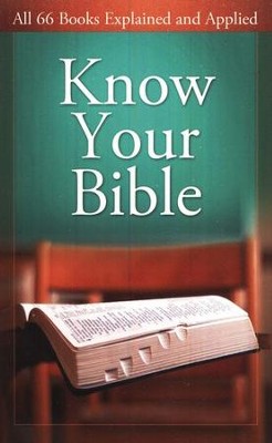 Know Your Bible: All 66 Books Explained and Applied