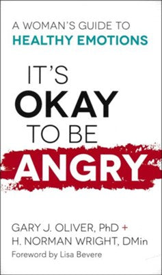 It's Okay to Be Angry: A Woman's Guide to Healthy Emotions