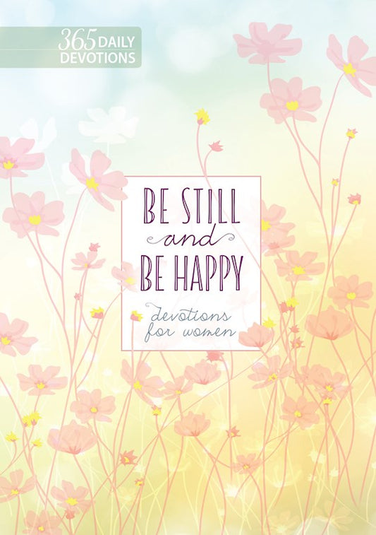 Be Still And Be Happy 365 Devotions For Women