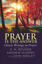 Prayer is the Answer: Classic Writings on Prayer